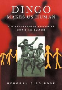 Cover image for Dingo Makes Us Human: Life and Land in an Australian Aboriginal Culture