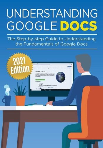 Cover image for Understanding Google Docs: The Step-by-step Guide to Understanding the Fundamentals of Google Docs