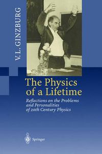 Cover image for The Physics of a Lifetime: Reflections on the Problems and Personalities of 20th Century Physics