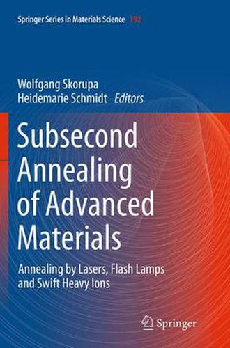 Cover image for Subsecond Annealing of Advanced Materials: Annealing by Lasers, Flash Lamps and Swift Heavy Ions