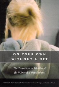 Cover image for On Your Own without a Net: The Transition to Adulthood for Vulnerable Populations