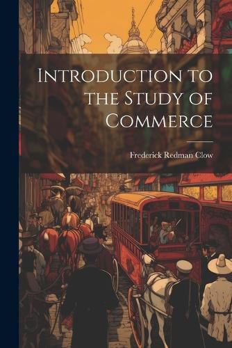 Cover image for Introduction to the Study of Commerce