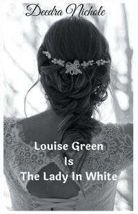 Cover image for Louise Green Is The Lady In White