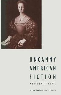 Cover image for Uncanny American Fiction: Medusa's Face