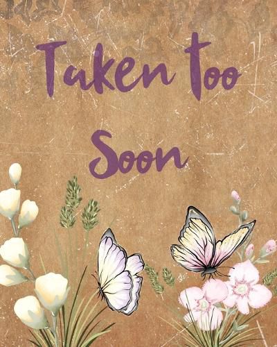 Cover image for Taken Too Soon: A Diary Of All The Things I Wish I Could Say Newborn Memories Grief Journal Loss of a Baby Sorrowful Season Forever In Your Heart Remember and Reflect