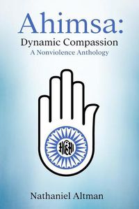 Cover image for Ahimsa: Dynamic Compassion: A Nonviolence Anthology