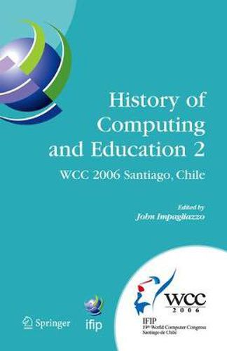 Cover image for History of Computing and Education 2 (HCE2): IFIP 19th World Computer Congress, WG 9.7, TC 9: History of Computing, Proceedings of the Second Conference on the History of Computing and Education, August 21-24, Santiago, Chile