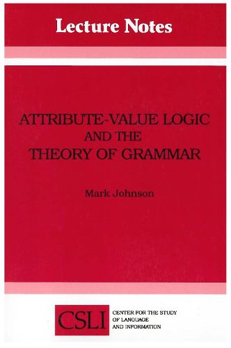 Cover image for Attribute-Value Logic and the Theory of Grammar