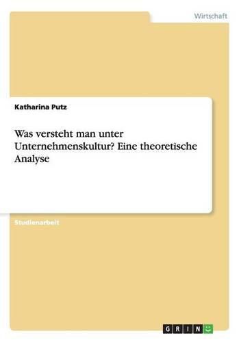 Cover image for Was versteht man unter Unternehmenskultur? Eine theoretische Analyse