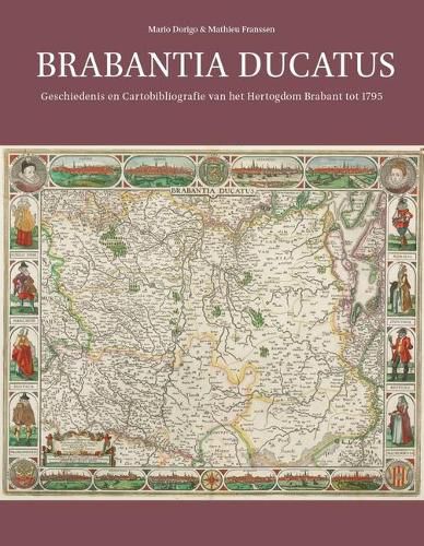 Cover image for Brabantia Ducatus: Geschiedenis en Cartobibliografie van het Hertogdom Brabant tot 1795