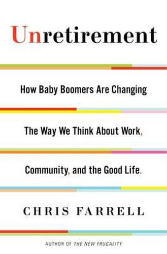 Cover image for Unretirement: How Baby Boomers are Changing the Way We Think About Work, Community, and the Good Life