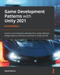 Cover image for Game Development Patterns with Unity 2021: Explore practical game development using software design patterns and best practices in Unity and C#, 2nd Edition
