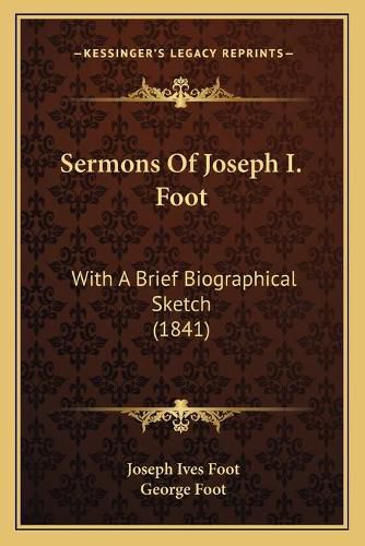 Cover image for Sermons of Joseph I. Foot: With a Brief Biographical Sketch (1841)