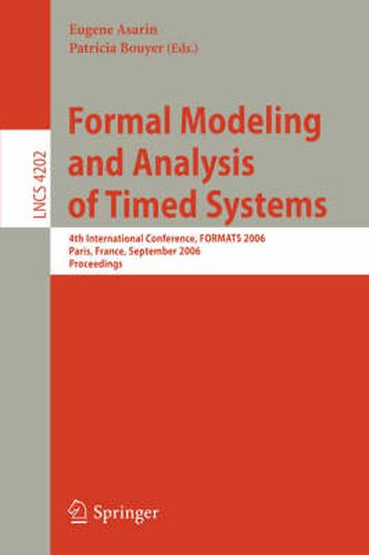 Formal Modeling and Analysis of Timed Systems: 4th International Conference, FORMATS 2006, Paris, France, September 25-27, 2006, Proceedings