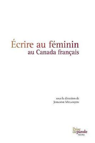 Cover image for  crire Au F minin Au Canada Fran ais