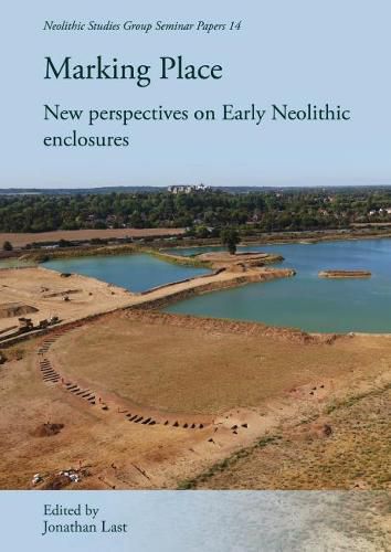 Cover image for Marking Place: New Perspectives on Early Neolithic Enclosures