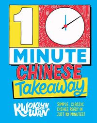 Cover image for 10-Minute Chinese Takeaway: Simple, Classic Dishes Ready in Just 10 Minutes!