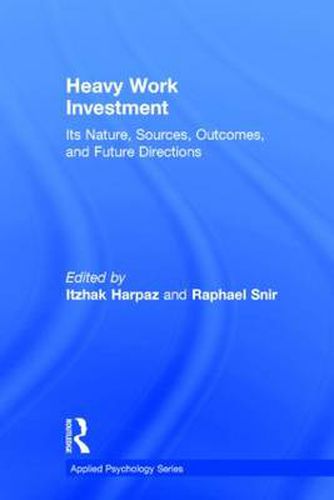 Cover image for Heavy Work Investment: Its Nature, Sources, Outcomes, and Future Directions