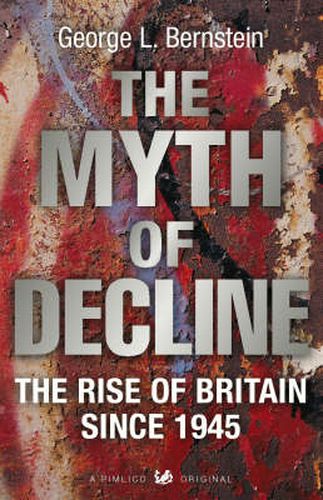 Cover image for The Myth of Decline: The Rise of Britain Since 1945