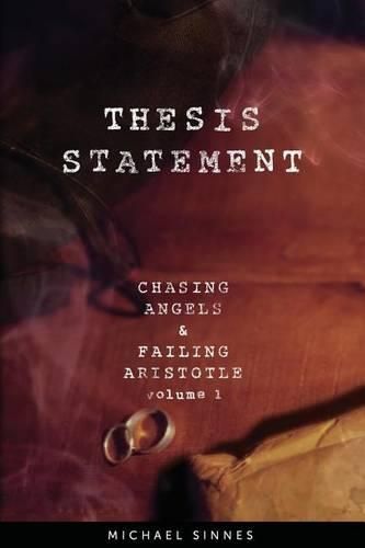 Cover image for Thesis Statement: Chasing Angels and Failing Aristotle Volume 1
