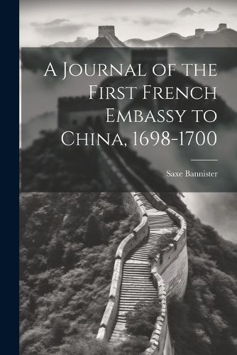 A Journal of the First French Embassy to China, 1698-1700