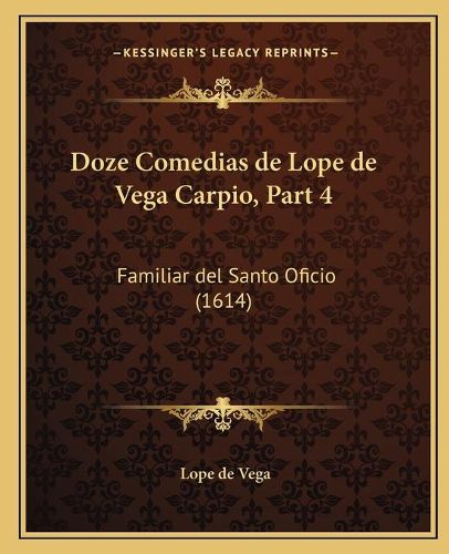 Doze Comedias de Lope de Vega Carpio, Part 4: Familiar del Santo Oficio (1614)