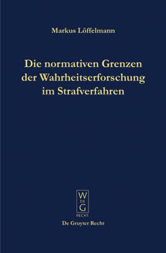 Cover image for Die normativen Grenzen der Wahrheitserforschung im Strafverfahren: Ideen zu einer Kritik der Funktionsfahigkeit der Strafrechtspflege