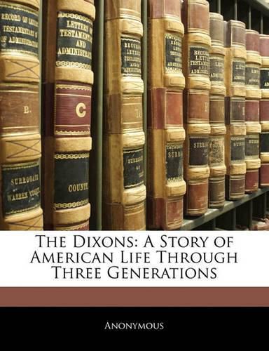 Cover image for The Dixons: A Story of American Life Through Three Generations