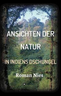 Cover image for Ansichten der Natur - In Indiens Dschungel