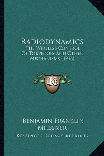 Cover image for Radiodynamics: The Wireless Control of Torpedoes and Other Mechanisms (1916)