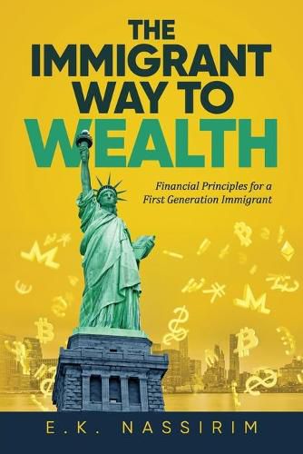 Cover image for The Immigrant Way to Wealth: Financial Principles for a First Generation Immigrant