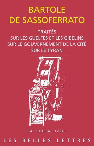 Traites: Sur Les Guelfes Et Les Gibelins. Sur Le Gouvernement de la Cite. Sur Le Tyran