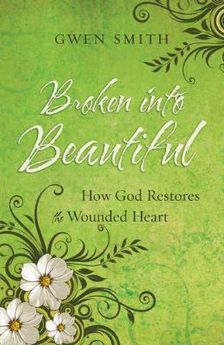 Cover image for Broken into Beautiful: How God Restores the Wounded Heart