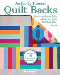 Cover image for Perfectly Pieced Quilt Backs: The Scrap-Smart Guide to Finishing Quilts with Two-Sided Appeal