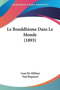 Cover image for Le Bouddhisme Dans Le Monde (1893)