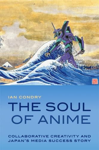 Cover image for The Soul of Anime: Collaborative Creativity and Japan's Media Success Story