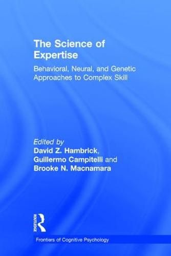 The Science of Expertise: Behavioral, Neural, and Genetic Approaches to Complex Skill