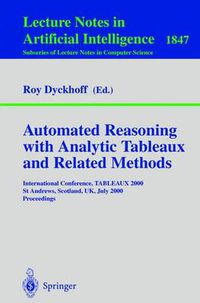 Cover image for Automated Reasoning with Analytic Tableaux and Related Methods: International Conference, TABLEAUX 2000 St Andrews, Scotland, UK, July 3-7, 2000 Proceedings