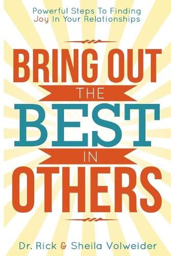 Cover image for Bring Out The Best In Others: Powerful Steps To Finding Joy In Your Relationships