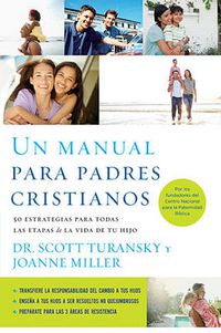 Cover image for Un manual para padres cristianos: 50 estrategias para todas las etapas de la vida de tu hijo