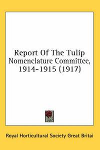 Cover image for Report of the Tulip Nomenclature Committee, 1914-1915 (1917)
