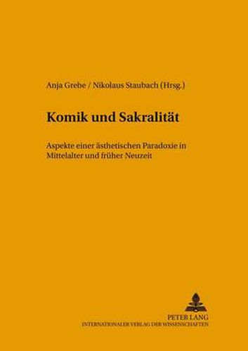 Komik Und Sakralitaet: Aspekte Einer Aesthetischen Paradoxie in Mittelalter Und Frueher Neuzeit
