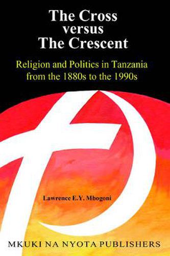 Cover image for The Cross Versus the Crescent: Religion and Politics in Tanzania from the 1880s to the 1990s