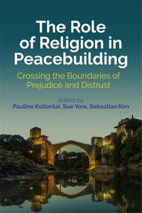 Cover image for The Role of Religion in Peacebuilding: Crossing the Boundaries of Prejudice and Distrust
