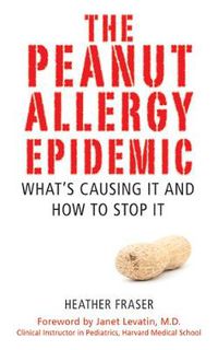 Cover image for The Peanut Allergy Epidemic: What's Causing It and How to Stop It