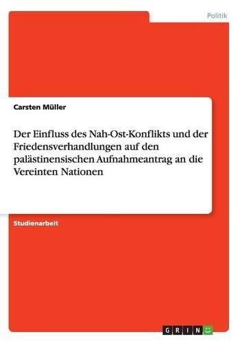 Cover image for Der Einfluss des Nah-Ost-Konflikts und der Friedensverhandlungen auf den palastinensischen Aufnahmeantrag an die Vereinten Nationen