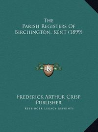 Cover image for The Parish Registers of Birchington, Kent (1899)