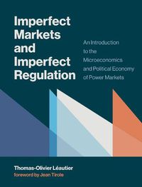 Cover image for Imperfect Markets and Imperfect Regulation: An Introduction to the Microeconomics and Political Economy of Power Markets