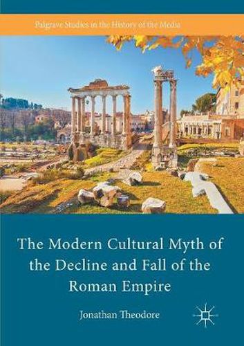 Cover image for The Modern Cultural Myth of the Decline and Fall of the Roman Empire