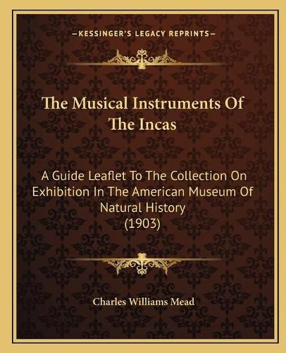Cover image for The Musical Instruments of the Incas: A Guide Leaflet to the Collection on Exhibition in the American Museum of Natural History (1903)